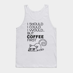 I Should... But Coffee First. Cute Cat Coffee Lover Black Tank Top